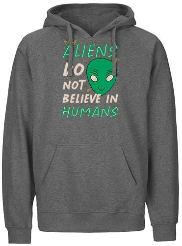 Aliens Do Not Believe In Humans - aliens, human, extraterrestrial, ufo - Fairtrade Hoodie