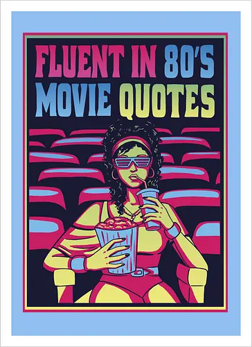 Fluent in 80's Movie Quotes