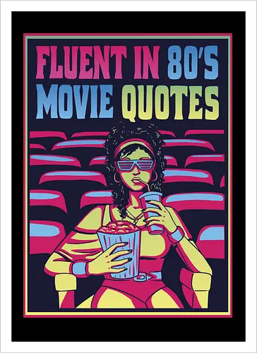 Fluent in 80's Movie Quotes