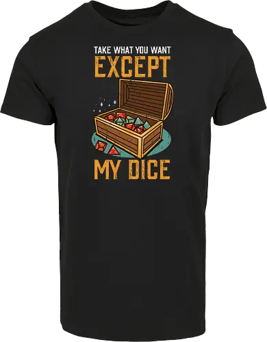 Except my dice