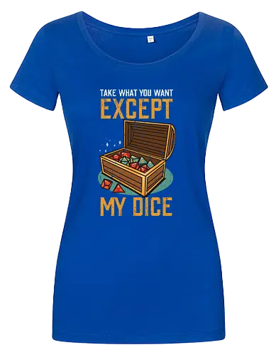 Except my dice