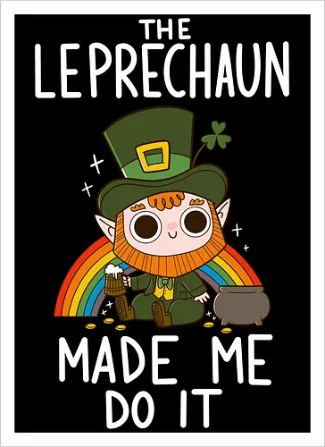 The Leprechaun Made me Do it