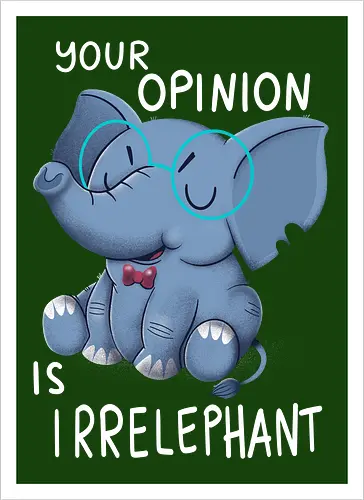 Your Opinion is Irrelephant