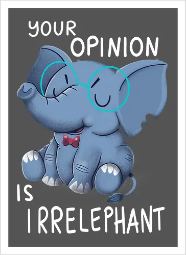 Your Opinion is Irrelephant