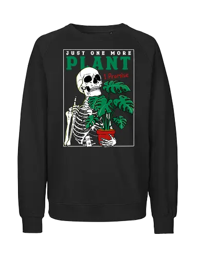 Just one more Plant - plant, pflanze, plantmom, skelett, skeleton - Fairtrade Sweatshirt