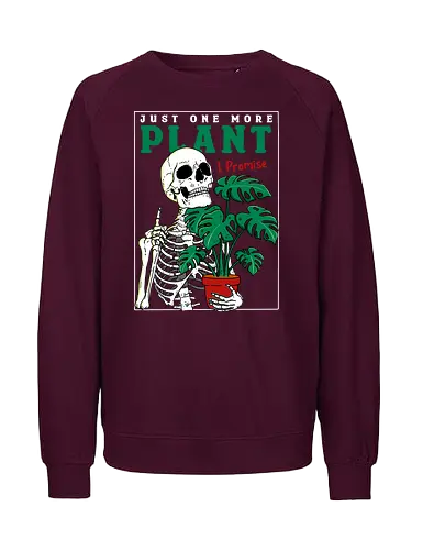 Just one more Plant - plant, pflanze, plantmom, skelett, skeleton - Fairtrade Sweatshirt