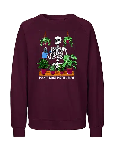 Plants make me feel alive - plants, pflanzen, plantmum, skelett, skeleton - Fairtrade Sweatshirt