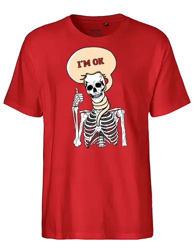 I'm okay - ok, skeleton, not okay, skelett, this is fine - Fairtrade T-Shirt