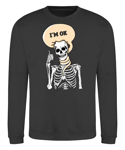 I'm okay - ok, skeleton, not okay, skelett, this is fine - Sweatshirt