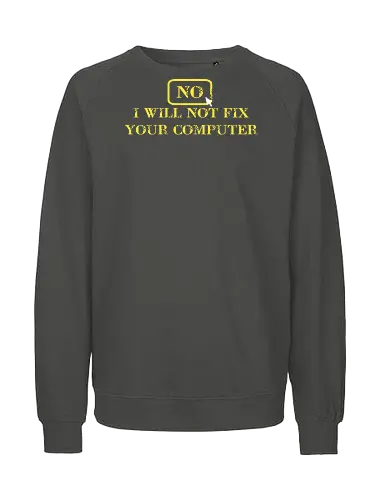 No, I will not fix - it, nerd, geek, admin, shirt, tshirt - Fairtrade Sweatshirt