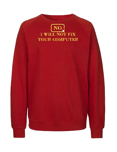 No, I will not fix - it, nerd, geek, admin, shirt, tshirt - Fairtrade Sweatshirt
