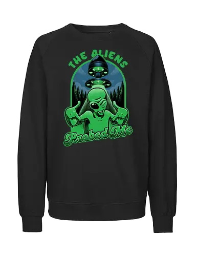 Aliens probed me - aliens, alien, space, entführung - Fairtrade Sweatshirt