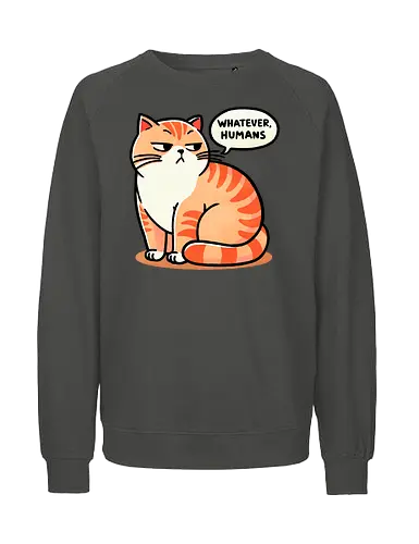 Whatever - cat, katze, whatever, human - Fairtrade Sweatshirt
