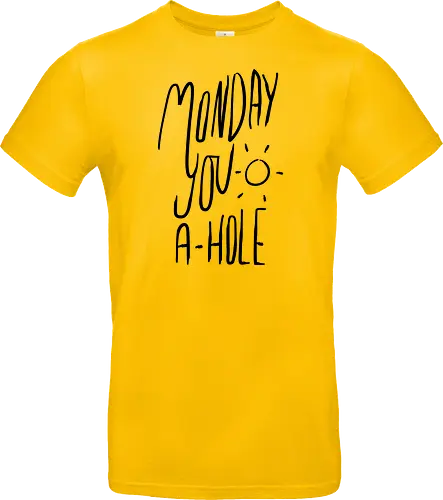 Monday you a-hole