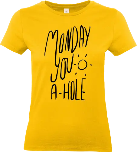 Monday you a-hole