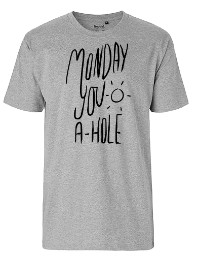 Monday you a-hole - monday, montag, statement, curse - Fairtrade T-Shirt