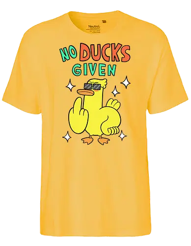 No Ducks Given - duck, ente, statement - Fairtrade T-Shirt