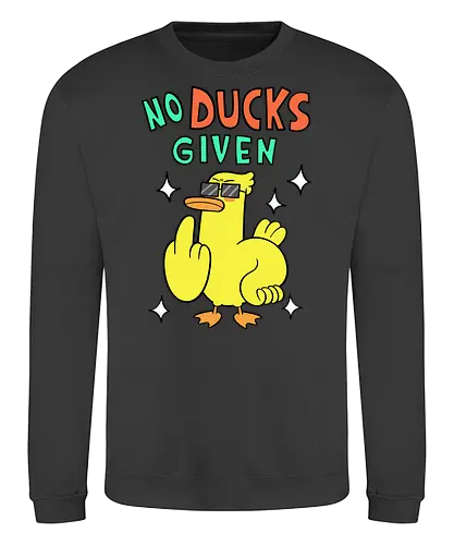 No Ducks Given - duck, ente, statement - Sweatshirt