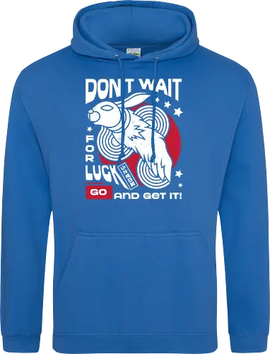 Dont Wait for Luck