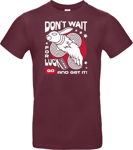 Dont Wait for Luck