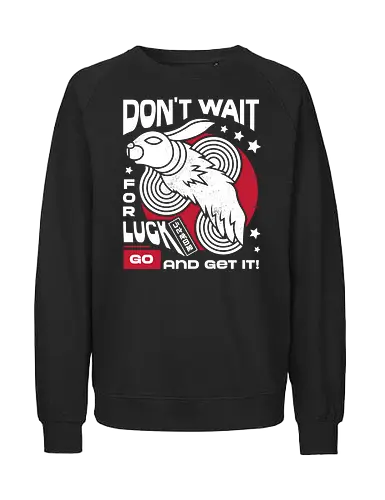 Dont Wait for Luck - Bunny, Rabbit, Lucky - Fairtrade Sweatshirt