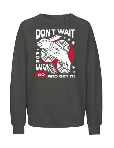 Dont Wait for Luck - Bunny, Rabbit, Lucky - Fairtrade Sweatshirt