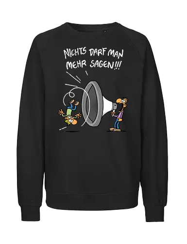 Nichts darf man mehr! - protest, nichts darf man - Fairtrade Sweatshirt