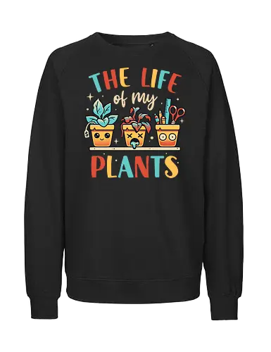 The Life of my Plants - plant, pflanze, plantmom - Fairtrade Sweatshirt