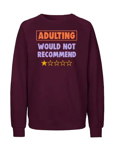 Adulting Would Not Recommend - Childhood, Bills, Responsibility - Fairtrade Sweatshirt