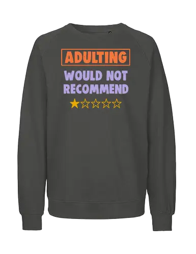 Adulting Would Not Recommend - Childhood, Bills, Responsibility - Fairtrade Sweatshirt
