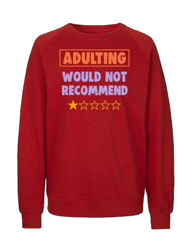 Adulting Would Not Recommend - Childhood, Bills, Responsibility - Fairtrade Sweatshirt