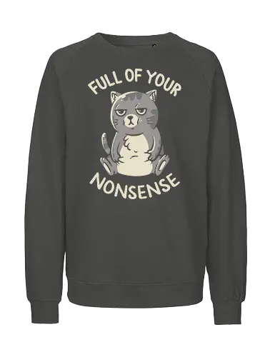 Full of Your Nonsense - Cat, Grumpy, Cute - Fairtrade Sweatshirt
