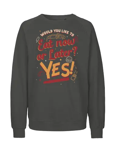 Eat Now and Later - Food, Essen, Ml - Fairtrade Sweatshirt