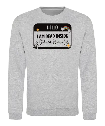 Hello I Am Dead Inside But Still Cute - Fun, Rainbow, Colorful, Black, Dark - Sweatshirt