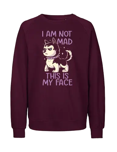 I Am Not Mad This Is My Face - Dog, Husky, Pokerface, Grumpy, Happy - Fairtrade Sweatshirt