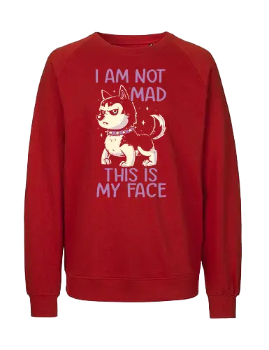 I Am Not Mad This Is My Face - Dog, Husky, Pokerface, Grumpy, Happy - Fairtrade Sweatshirt