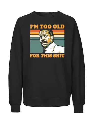 Too Old for this Shit - lethal, weapon, retro, movie, danny glover - Fairtrade Sweatshirt