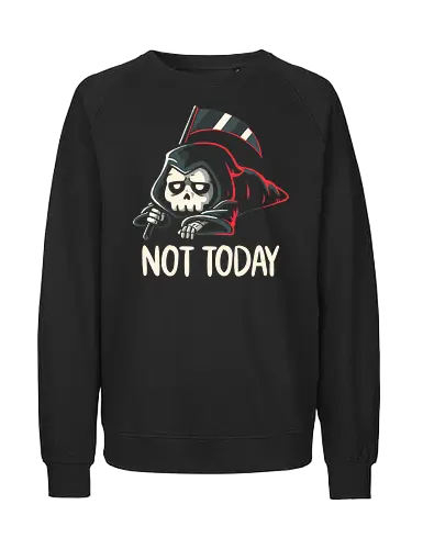 Not Today Death - Dead, Scythe, Funny - Fairtrade Sweatshirt