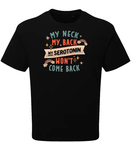My Neck, My Back, My Serotonin Won't Come Back