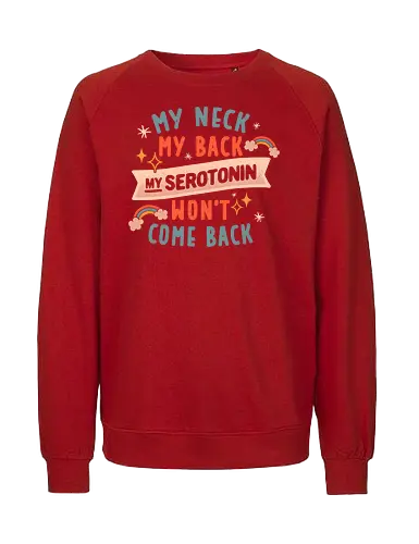 My Neck, My Back, My Serotonin Won't Come Back - Pain, Rainbow, Funny - Fairtrade Sweatshirt