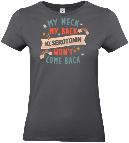 My Neck, My Back, My Serotonin Won't Come Back - Pain, Rainbow, Funny - Standard T-Shirt (Women)