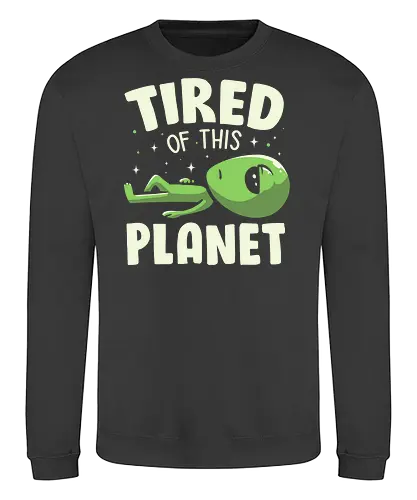 Tired of This Planet - Alien, Green, Space, Mad - Sweatshirt