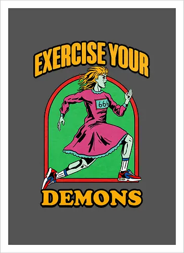 Exercise your demons