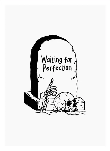 Waiting for Perfection
