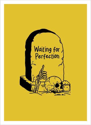 Waiting for Perfection