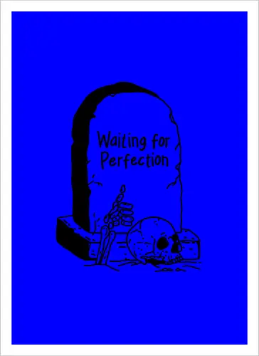 Waiting for Perfection