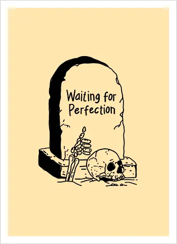 Waiting for Perfection