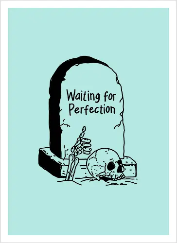 Waiting for Perfection