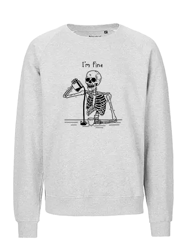 I’m Fine - be happy, skeleton, okay, ok, skull, mental health, mental health matters, anxiety, happiness - Fairtrade Sweatshirt