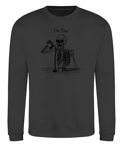 I’m Fine - be happy, skeleton, okay, ok, skull, mental health, mental health matters, anxiety, happiness - Sweatshirt
